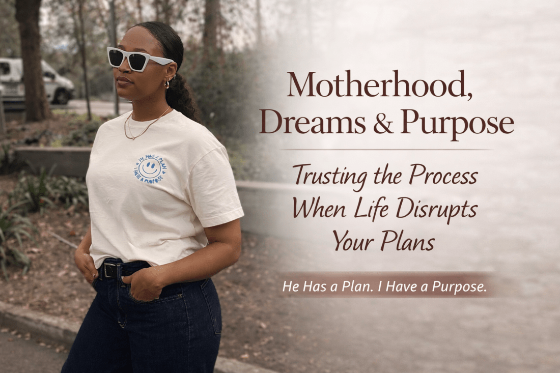 Black woman wearing a cream “He Has a Plan. I Have a Purpose.” embroidered T-shirt standing outdoors, blog cover for “Motherhood, Dreams & Purpose: Trusting the Process When Life Disrupts Your Plans,” a faith-based article about motherhood, purpose, and trusting the process.
